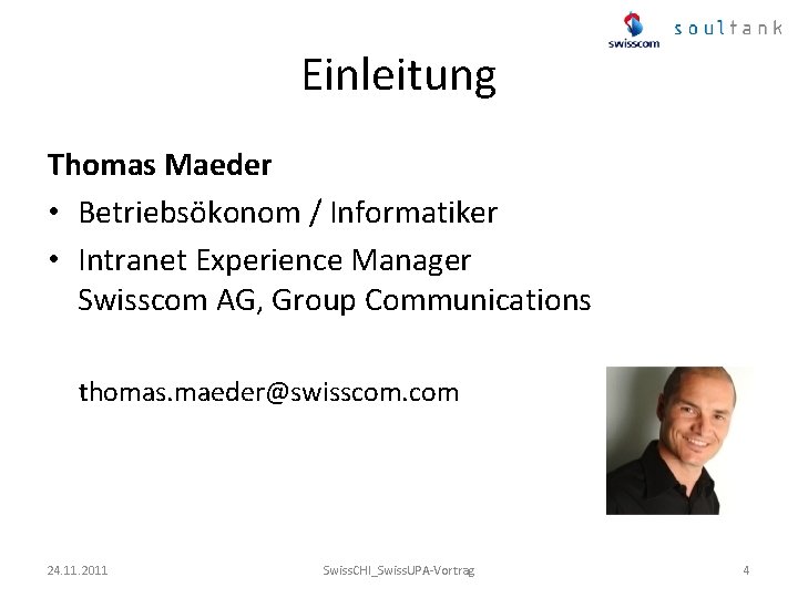 Einleitung Thomas Maeder • Betriebsökonom / Informatiker • Intranet Experience Manager Swisscom AG, Group