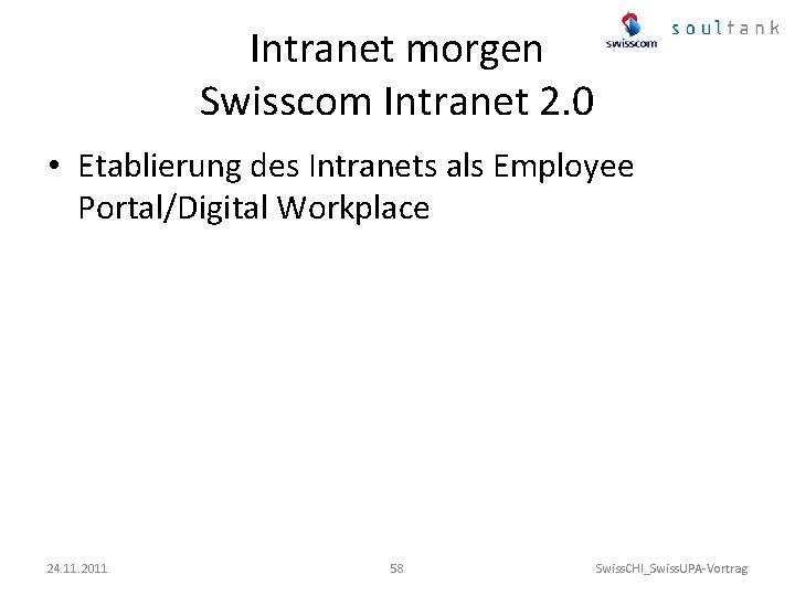 Intranet morgen Swisscom Intranet 2. 0 • Etablierung des Intranets als Employee Portal/Digital Workplace