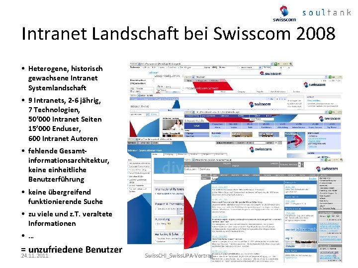 Intranet Landschaft bei Swisscom 2008 • Heterogene, historisch gewachsene Intranet Systemlandschaft • 9 Intranets,