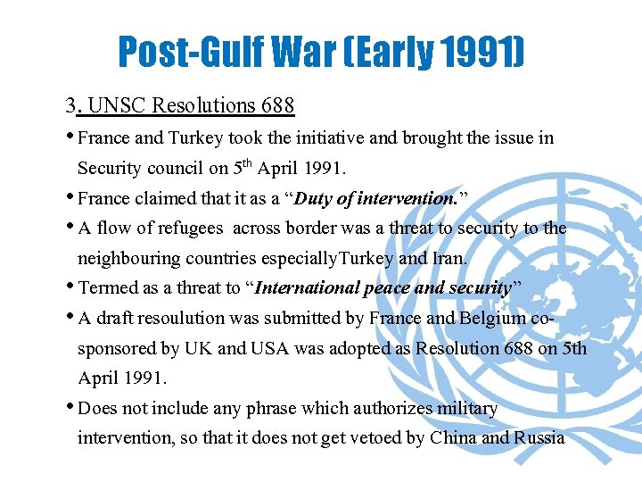 Post-Gulf War (Early 1991) 3. UNSC Resolutions 688 • France and Turkey took the