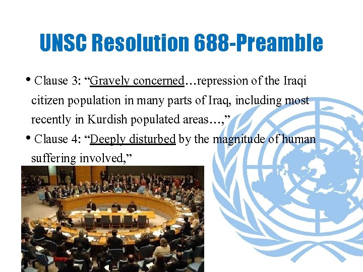 UNSC Resolution 688 -Preamble • Clause 3: “Gravely concerned…repression of the Iraqi citizen population