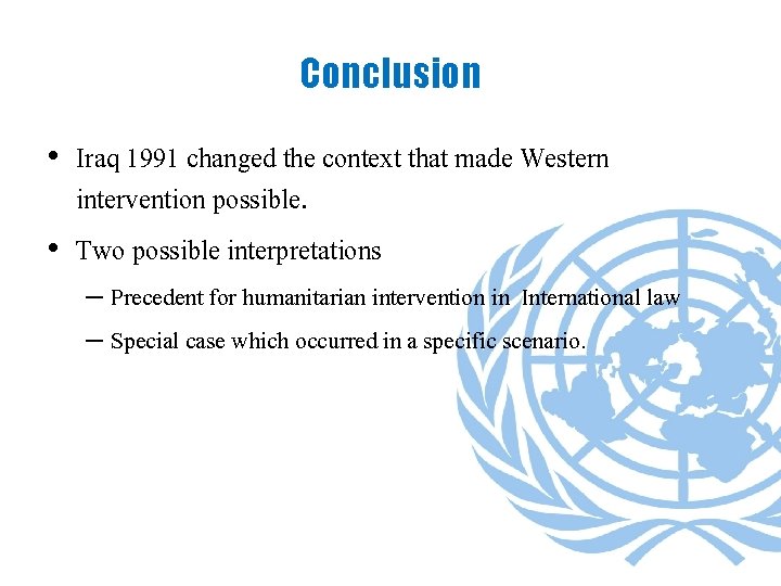 Conclusion • Iraq 1991 changed the context that made Western intervention possible. • Two