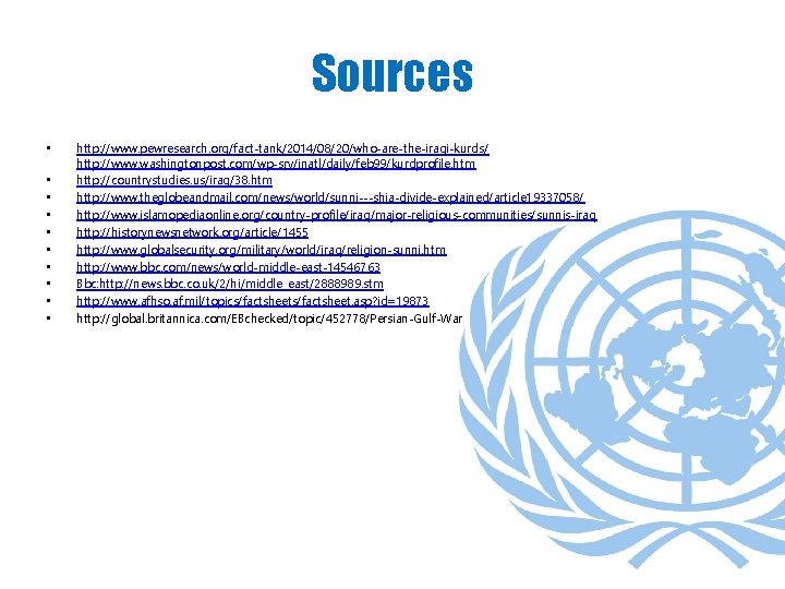 Sources • • • http: //www. pewresearch. org/fact-tank/2014/08/20/who-are-the-iraqi-kurds/ http: //www. washingtonpost. com/wp-srv/inatl/daily/feb 99/kurdprofile. htm