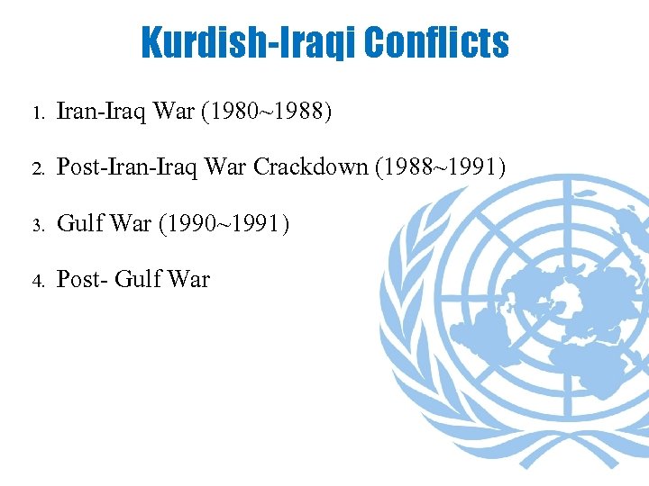 Kurdish-Iraqi Conflicts 1. Iran-Iraq War (1980~1988) 2. Post-Iran-Iraq War Crackdown (1988~1991) 3. Gulf War