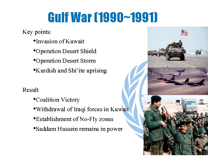 Gulf War (1990~1991) Key points: • Invasion of Kuwait • Operation Desert Shield •
