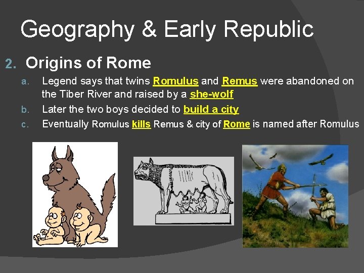 Geography & Early Republic 2. Origins of Rome a. b. c. Legend says that