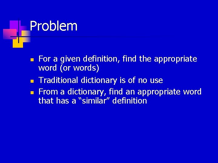 Problem n n n For a given definition, find the appropriate word (or words)