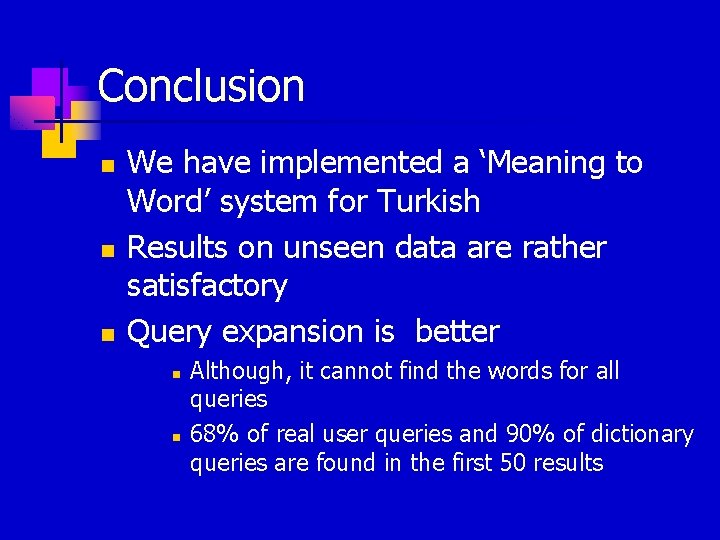 Conclusion n We have implemented a ‘Meaning to Word’ system for Turkish Results on