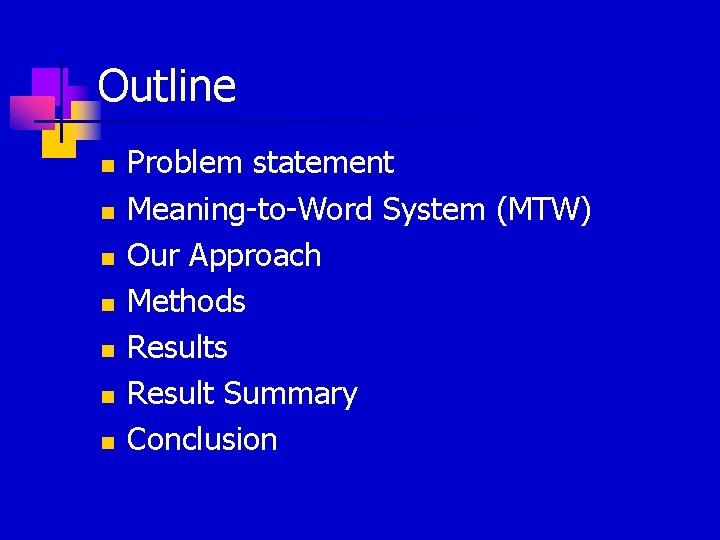 Outline n n n n Problem statement Meaning-to-Word System (MTW) Our Approach Methods Result