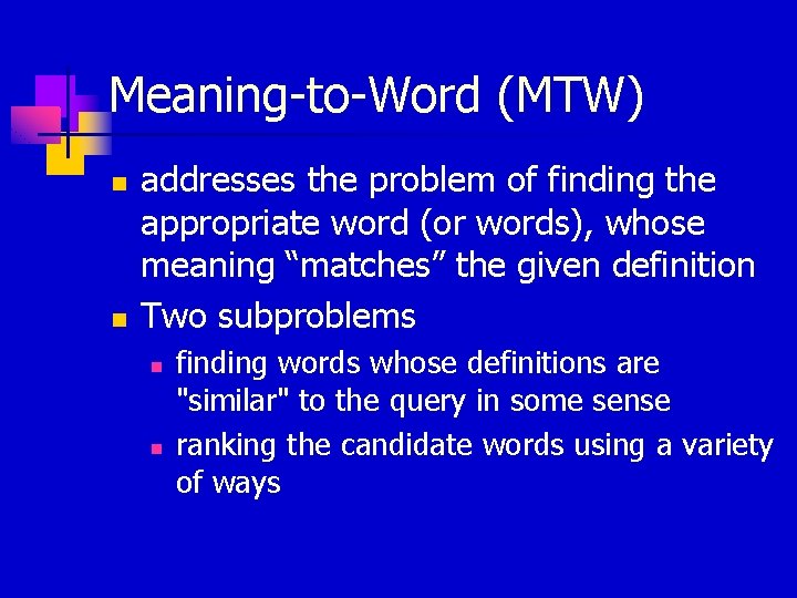 Meaning-to-Word (MTW) n n addresses the problem of finding the appropriate word (or words),