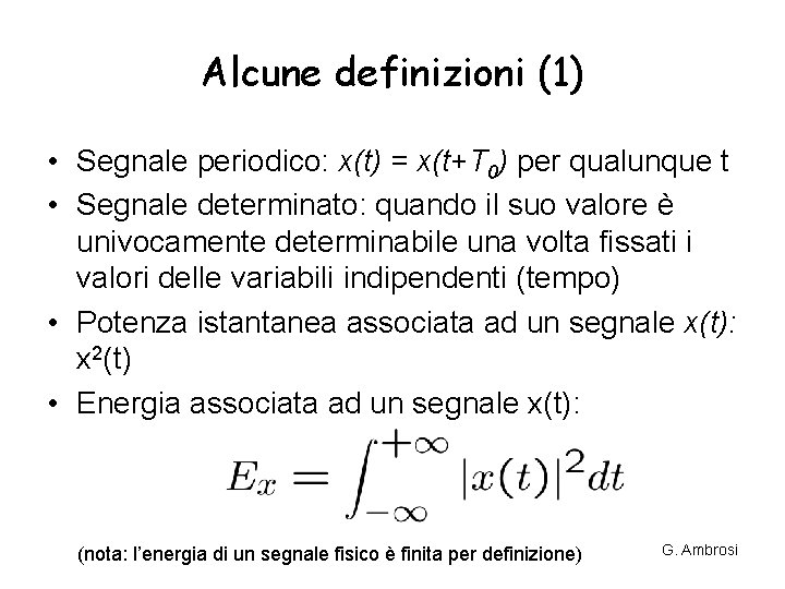 Alcune definizioni (1) • Segnale periodico: x(t) = x(t+T 0) per qualunque t • Alcune definizioni (1) • Segnale periodico: x(t) = x(t+T 0) per qualunque t •