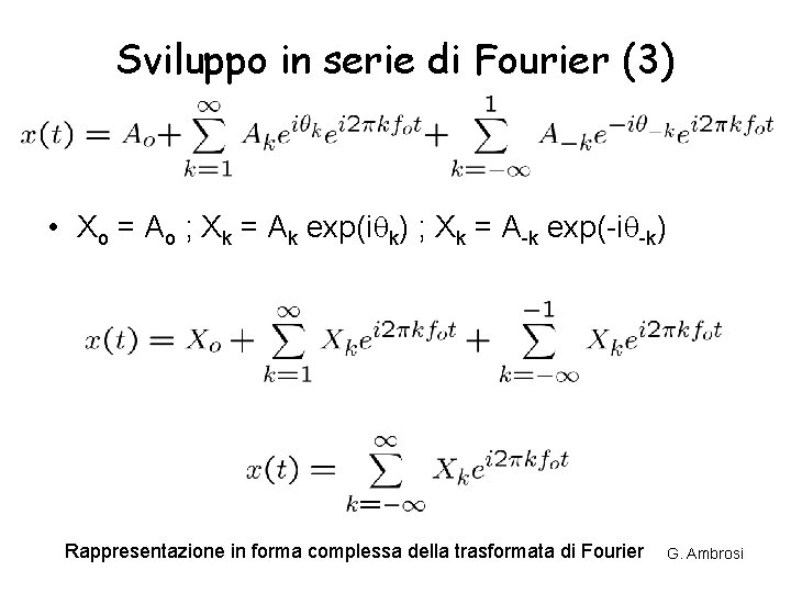 Sviluppo in serie di Fourier (3) • Xo = Ao ; Xk = Ak Sviluppo in serie di Fourier (3) • Xo = Ao ; Xk = Ak