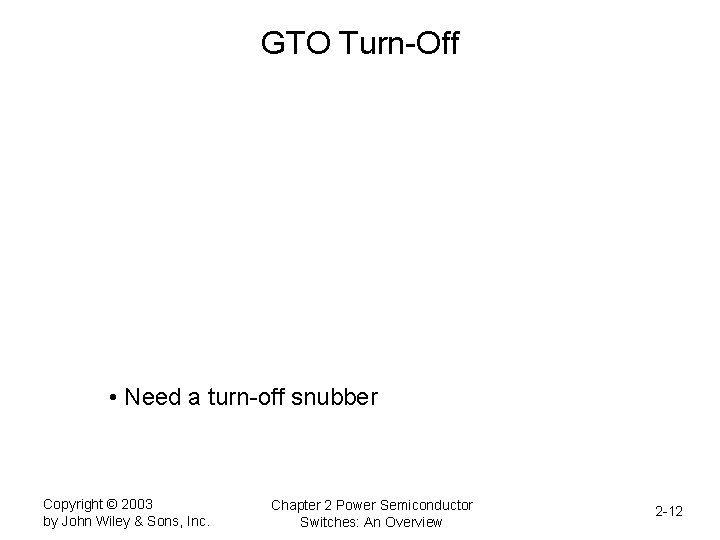 GTO Turn-Off • Need a turn-off snubber Copyright © 2003 by John Wiley &