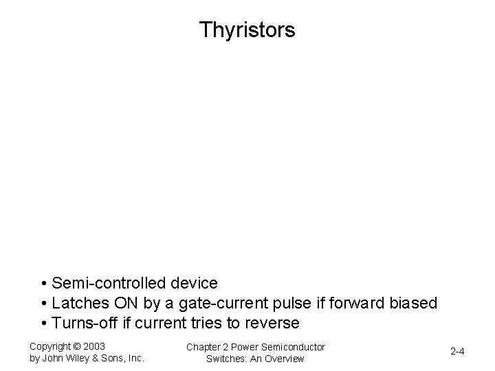 Thyristors • Semi-controlled device • Latches ON by a gate-current pulse if forward biased
