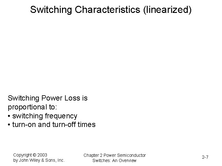 Switching Characteristics (linearized) Switching Power Loss is proportional to: • switching frequency • turn-on