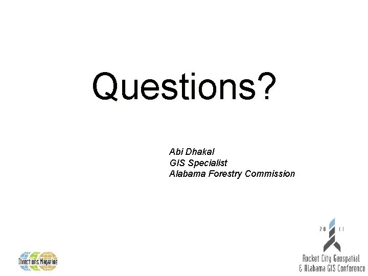 Questions? Abi Dhakal GIS Specialist Alabama Forestry Commission 