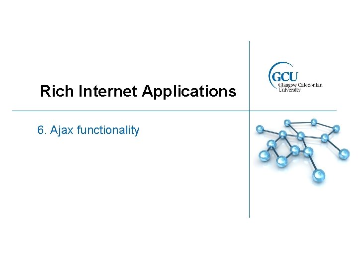 Rich Internet Applications 6. Ajax functionality 