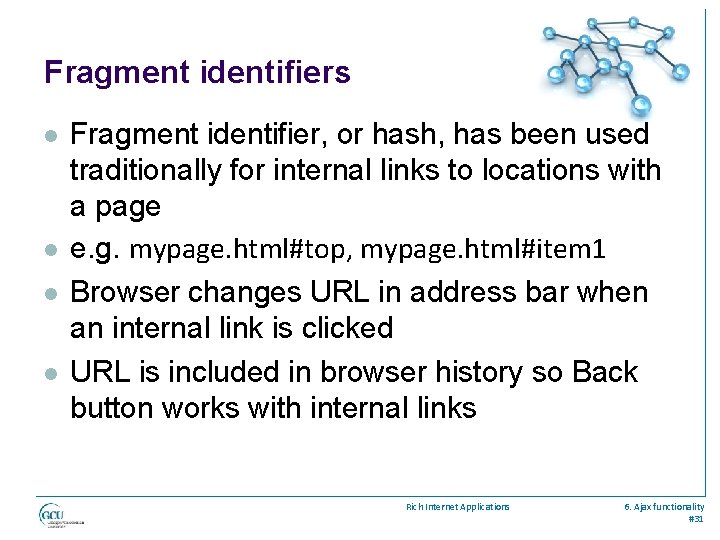 Fragment identifiers l l Fragment identifier, or hash, has been used traditionally for internal