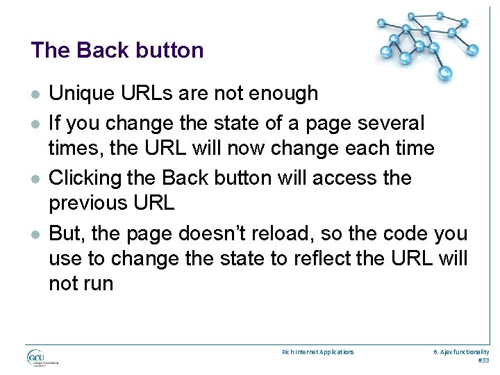 The Back button l l Unique URLs are not enough If you change the
