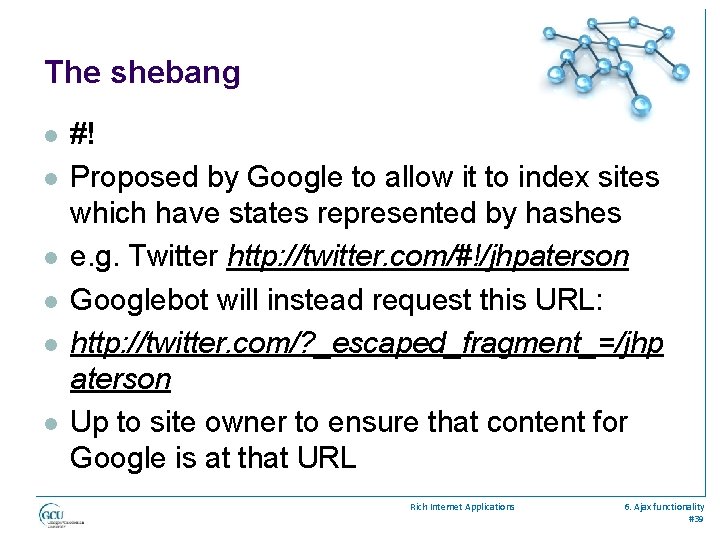 The shebang l l l #! Proposed by Google to allow it to index