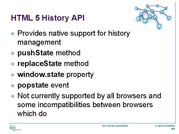HTML 5 History API l l l Provides native support for history management push.