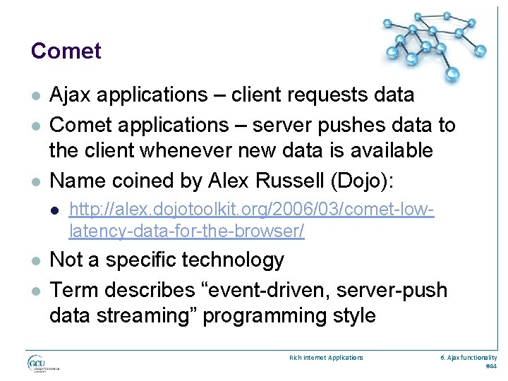 Comet l l l Ajax applications – client requests data Comet applications – server