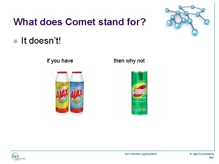 What does Comet stand for? l It doesn’t! if you have then why not