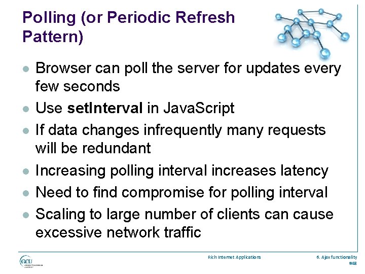 Polling (or Periodic Refresh Pattern) l l l Browser can poll the server for