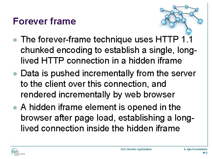 Forever frame l l l The forever-frame technique uses HTTP 1. 1 chunked encoding