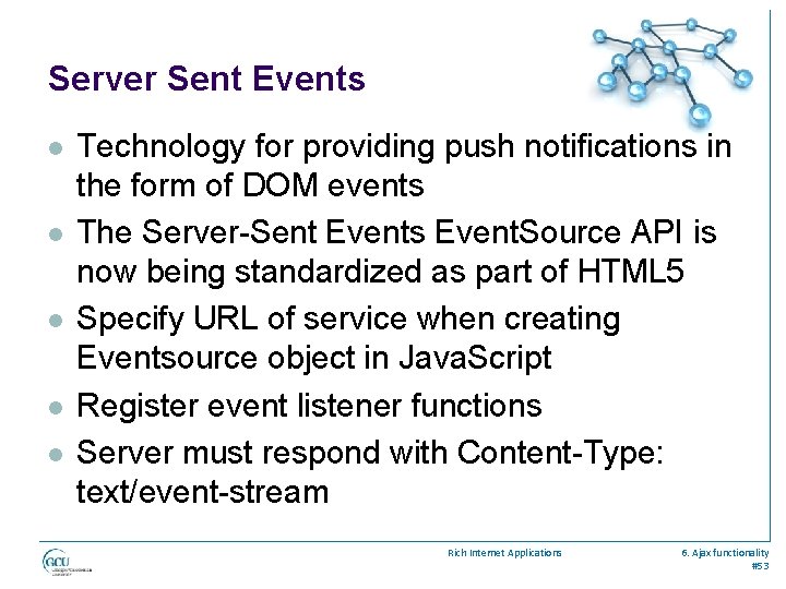 Server Sent Events l l l Technology for providing push notifications in the form