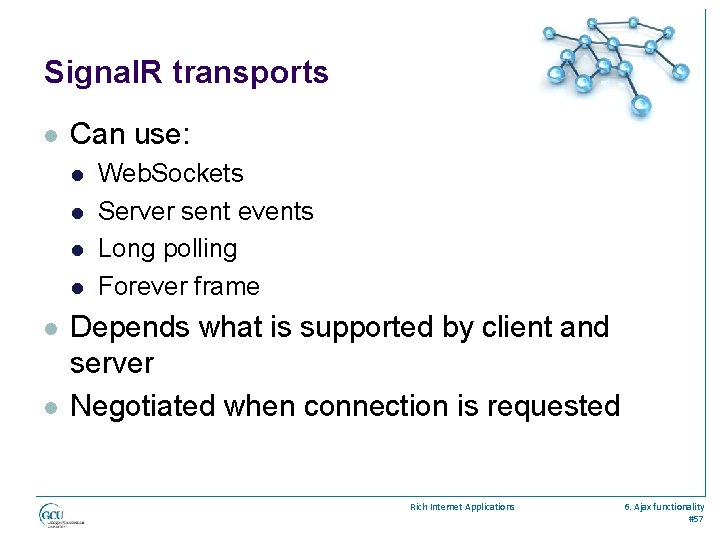 Signal. R transports l Can use: l l l Web. Sockets Server sent events