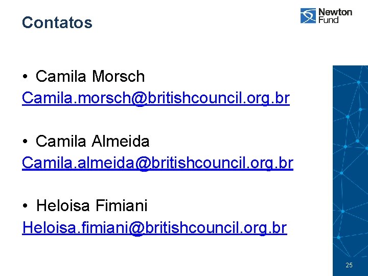 Contatos • Camila Morsch Camila. morsch@britishcouncil. org. br • Camila Almeida Camila. almeida@britishcouncil. org.