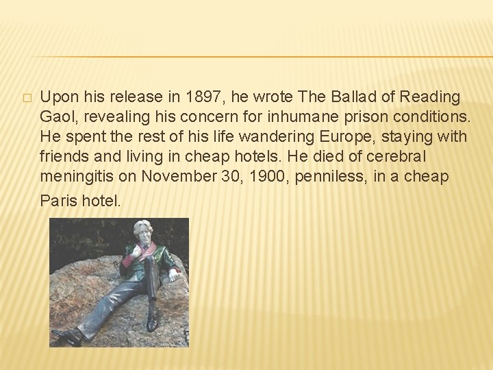 � Upon his release in 1897, he wrote The Ballad of Reading Gaol, revealing