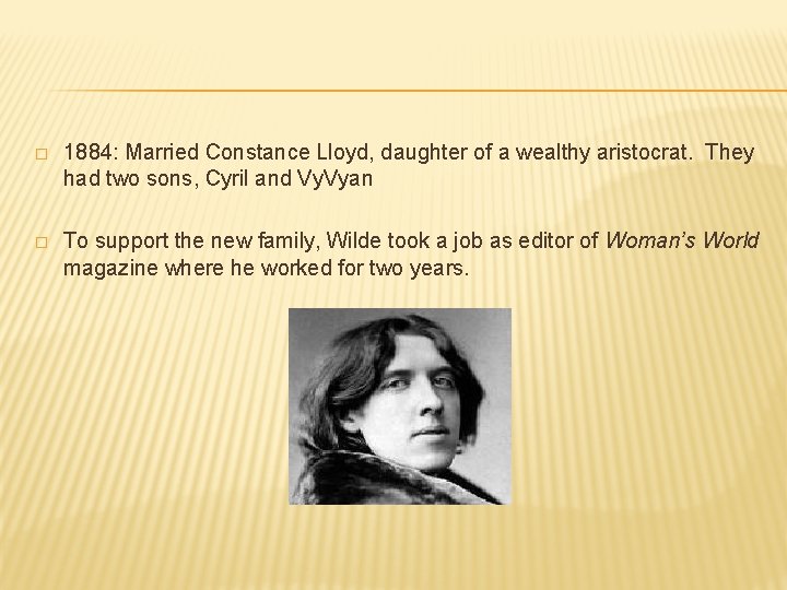 � 1884: Married Constance Lloyd, daughter of a wealthy aristocrat. They had two sons,