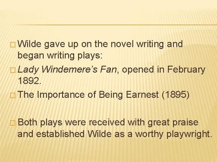 � Wilde gave up on the novel writing and began writing plays: � Lady