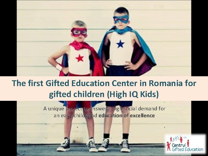 The first Gifted Education Center in Romania for gifted children (High IQ Kids) A