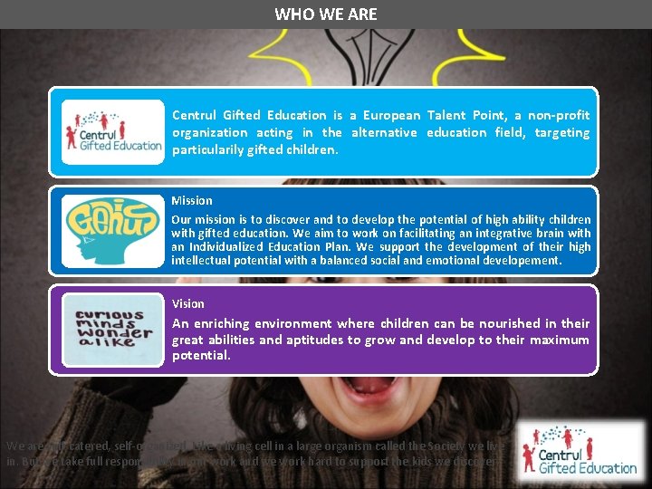 WHO WE ARE Centrul Gifted Education is a European Talent Point, a non-profit organization