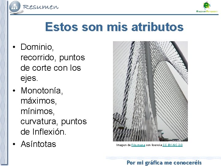 Estos son mis atributos • Dominio, recorrido, puntos de corte con los ejes. •