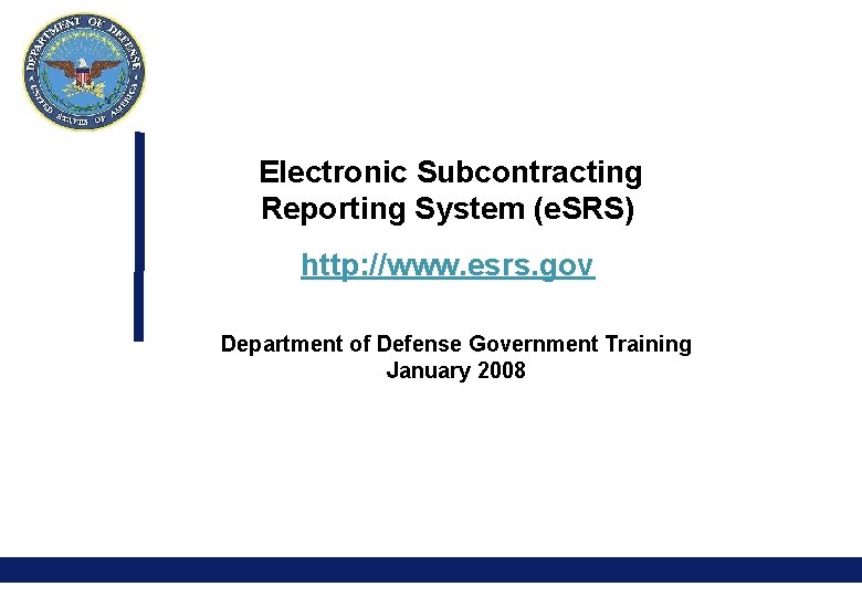 Electronic Subcontracting Reporting System (e. SRS) http: //www. esrs. gov Department of Defense Government