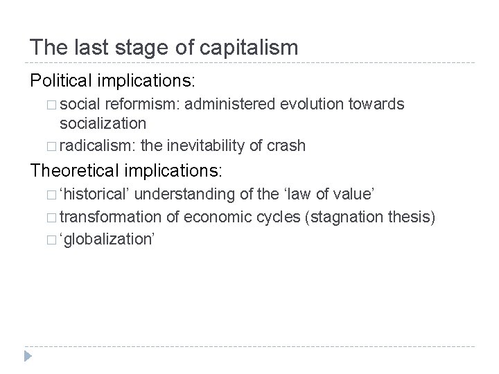 The last stage of capitalism Political implications: � social reformism: administered evolution towards socialization