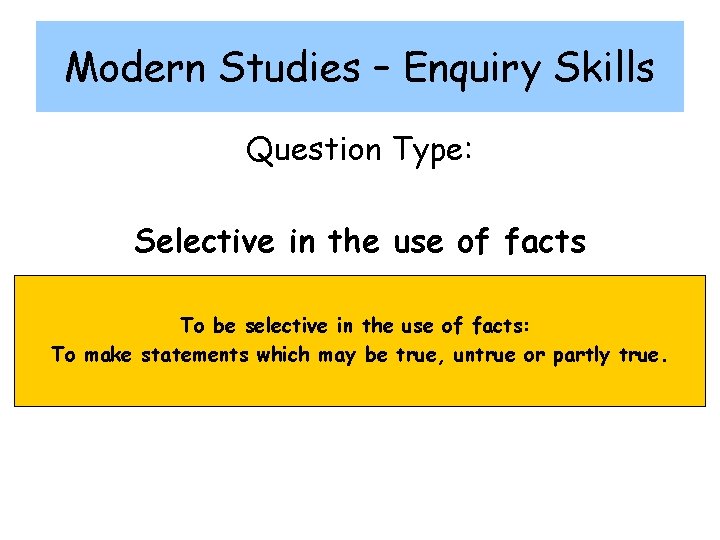 Modern Studies – Enquiry Skills Question Type: Selective in the use of facts To