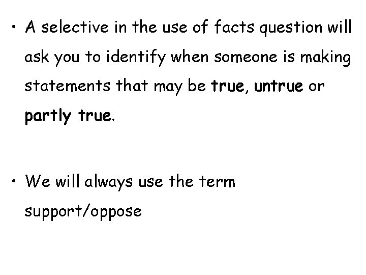  • A selective in the use of facts question will ask you to