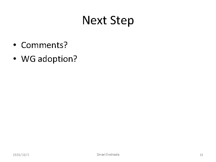 Next Step • Comments? • WG adoption? 2020/10/3 Smart Endnode 10 