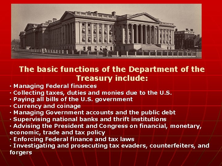 The basic functions of the Department of the Treasury include: • Managing Federal finances