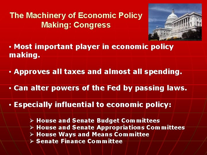The Machinery of Economic Policy Making: Congress • Most important player in economic policy