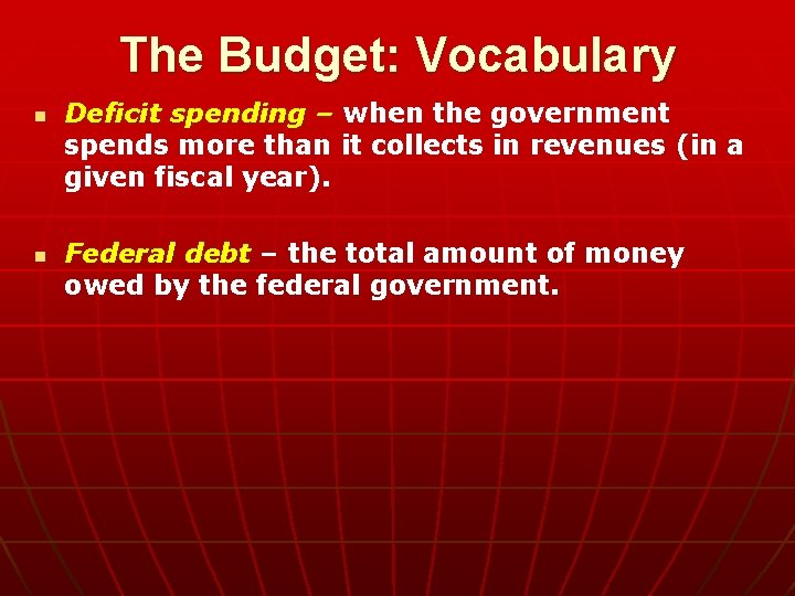 The Budget: Vocabulary n n Deficit spending – when the government spends more than