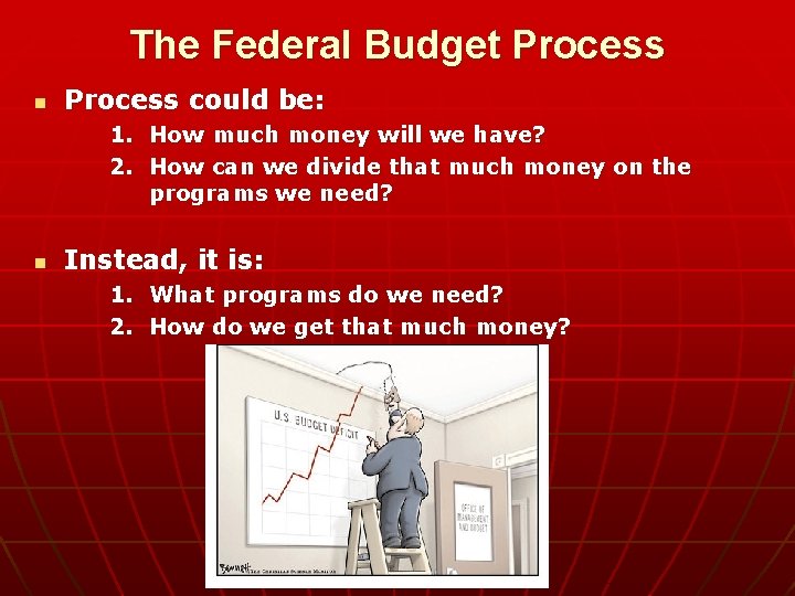 The Federal Budget Process n Process could be: 1. How much money will we