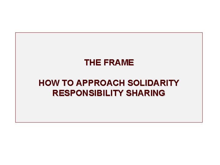 THE FRAME HOW TO APPROACH SOLIDARITY RESPONSIBILITY SHARING 