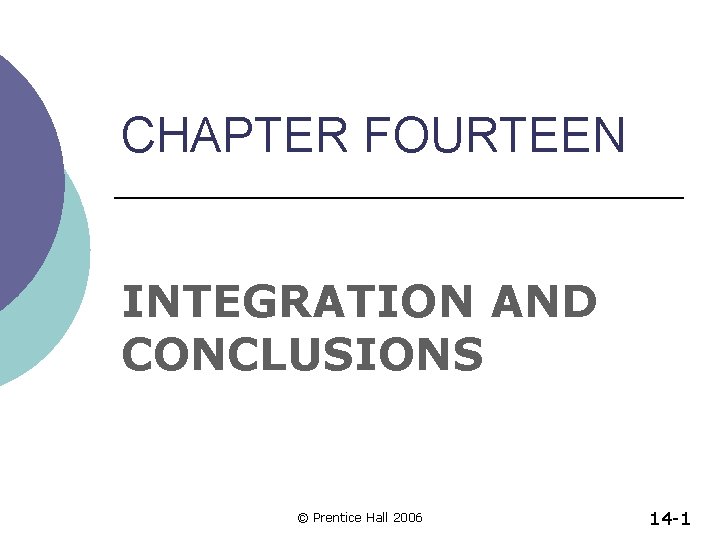 CHAPTER FOURTEEN INTEGRATION AND CONCLUSIONS © Prentice Hall 2006 14 -1 