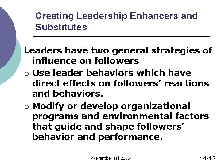 Creating Leadership Enhancers and Substitutes Leaders have two general strategies of influence on followers